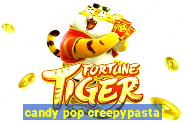 candy pop creepypasta